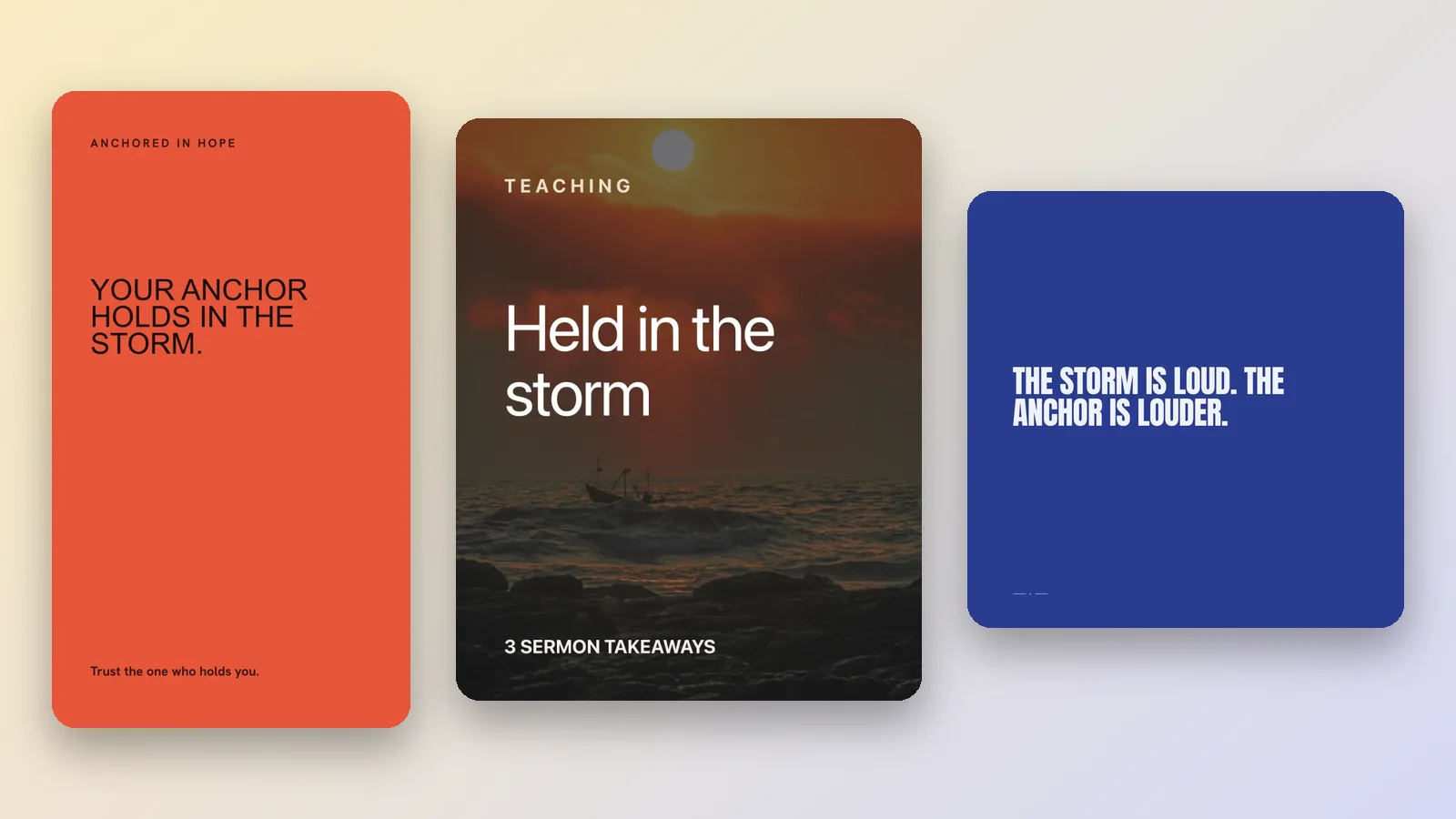 Three sample church designs from one fictional sermon, Anchored in hope: a tall vermilion Story reading Your anchor holds in the storm, a Teaching carousel cover over a stormy sea headed Held in the storm, and a blue square quote reading The storm is loud. The anchor is louder.