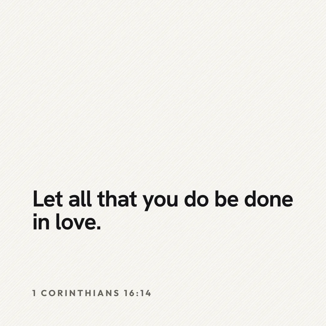 A square verse design with bold black type reading Let all that you do be done in love, 1 Corinthians 16:14.