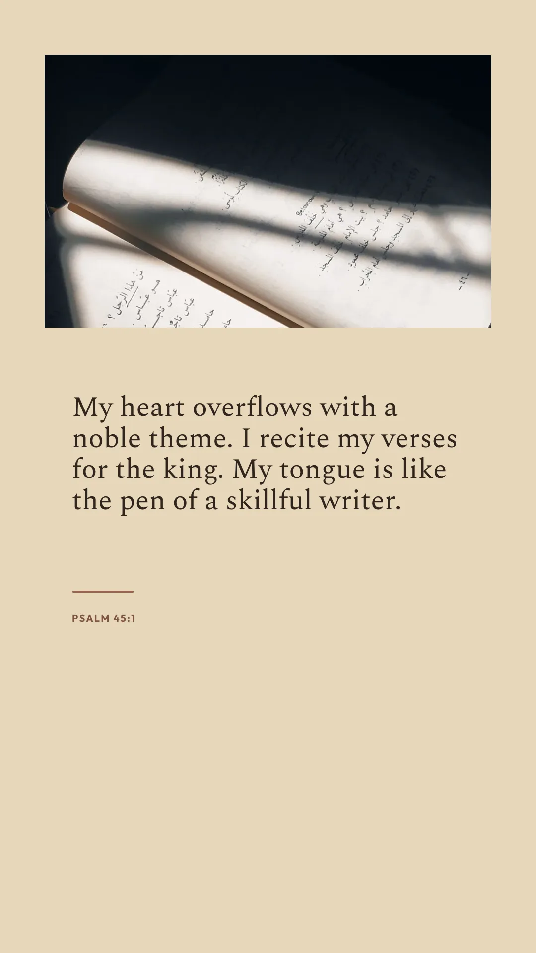 A tall tan verse design with a pen on a page above the words of Psalm 45:1.